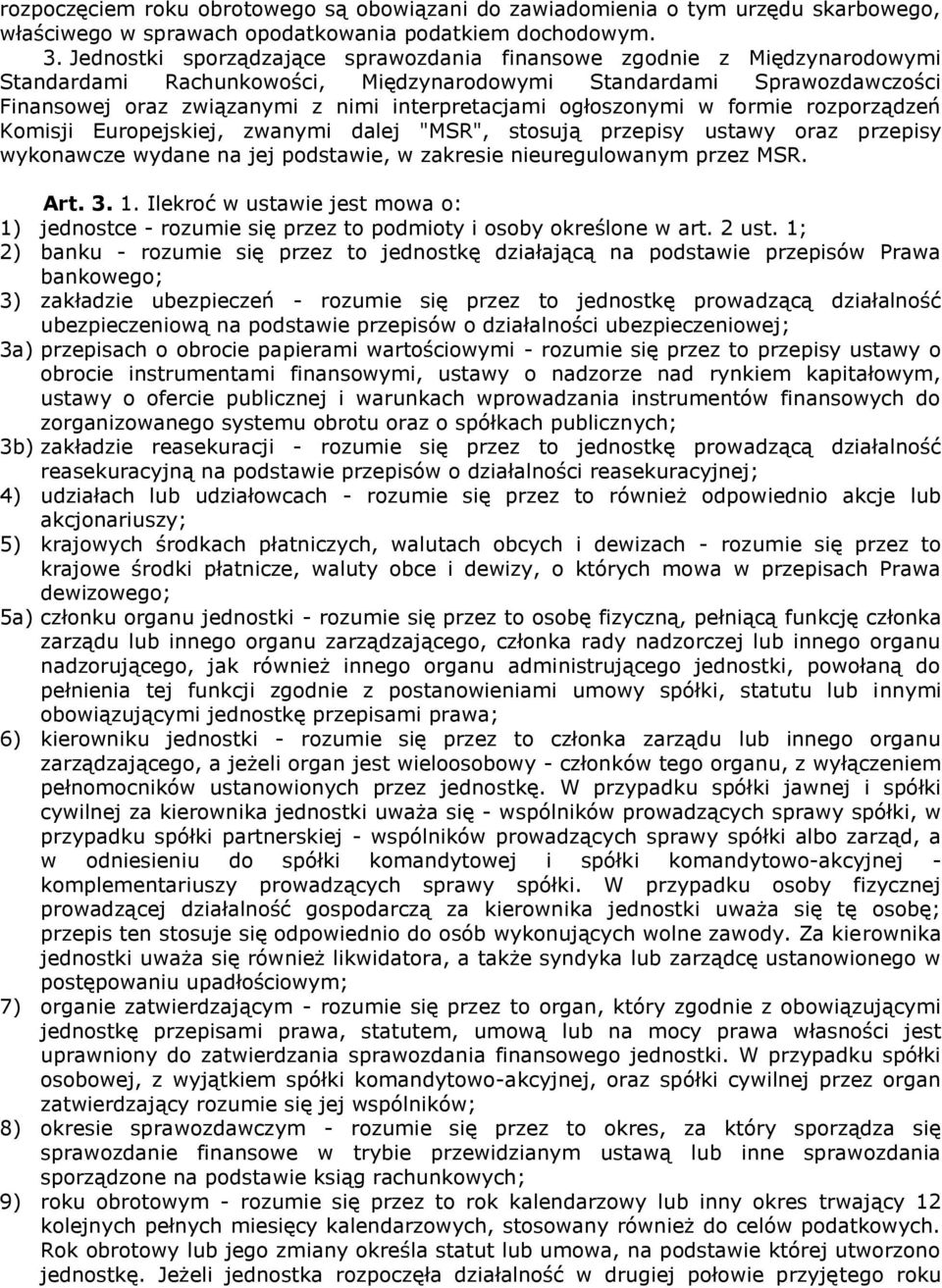 ogłoszonymi w formie rozporządzeń Komisji Europejskiej, zwanymi dalej "MSR", stosują przepisy ustawy oraz przepisy wykonawcze wydane na jej podstawie, w zakresie nieuregulowanym przez MSR. Art. 3. 1.