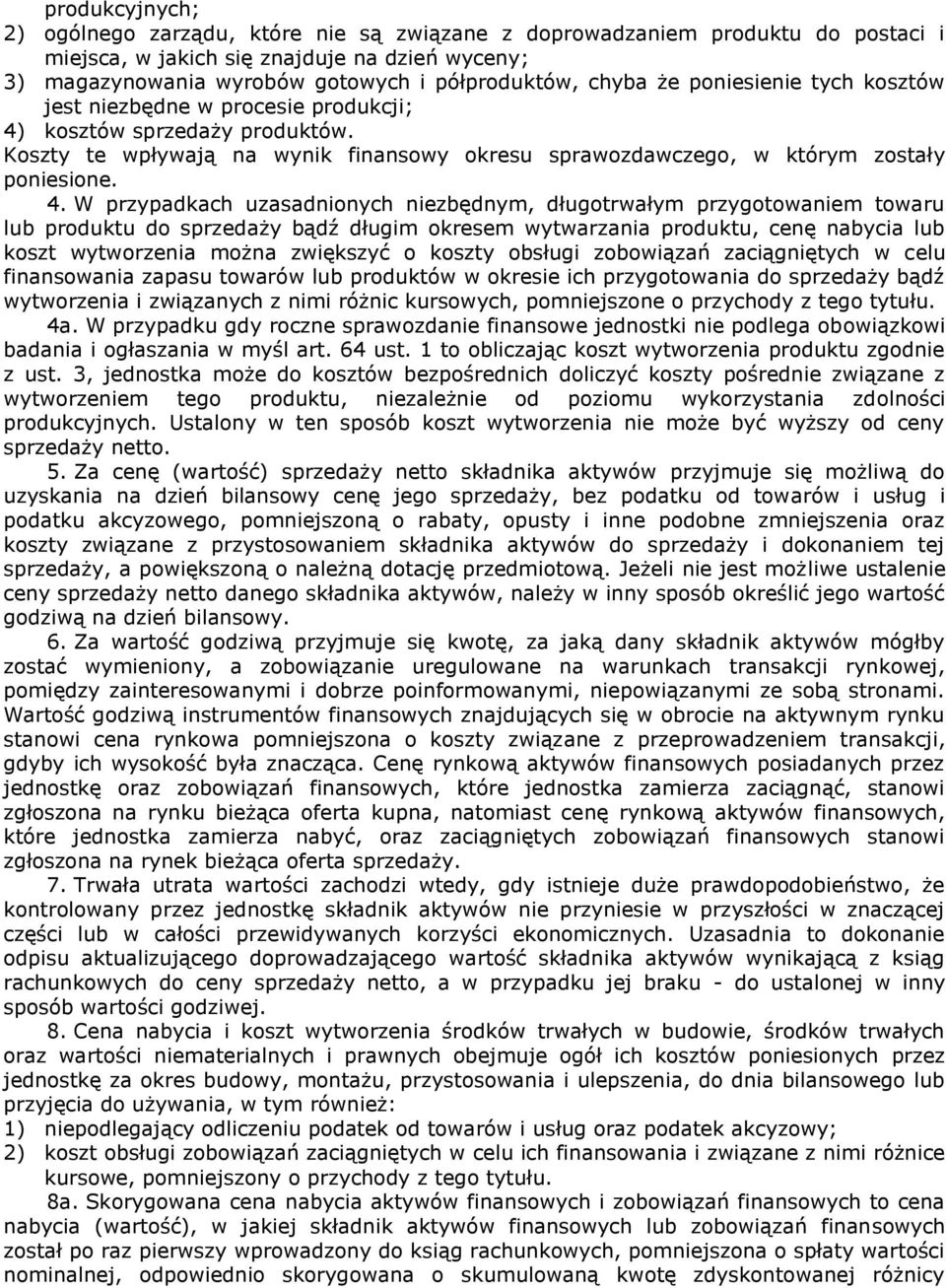 kosztów sprzedaży produktów. Koszty te wpływają na wynik finansowy okresu sprawozdawczego, w którym zostały poniesione. 4.