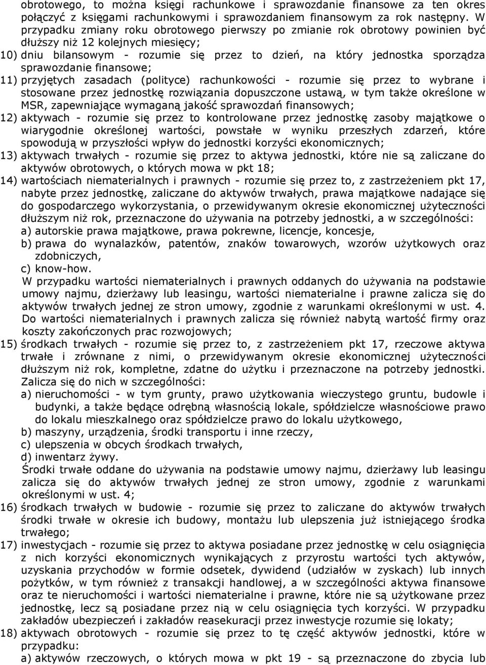 sprawozdanie finansowe; 11) przyjętych zasadach (polityce) rachunkowości - rozumie się przez to wybrane i stosowane przez jednostkę rozwiązania dopuszczone ustawą, w tym także określone w MSR,