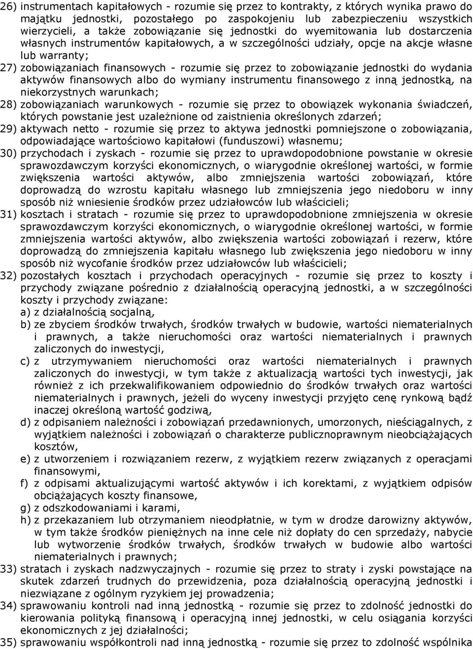 się przez to zobowiązanie jednostki do wydania aktywów finansowych albo do wymiany instrumentu finansowego z inną jednostką, na niekorzystnych warunkach; 28) zobowiązaniach warunkowych - rozumie się