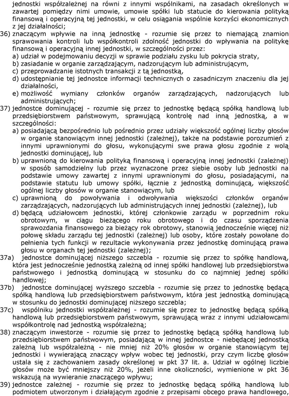 jednostki do wpływania na politykę finansową i operacyjną innej jednostki, w szczególności przez: a) udział w podejmowaniu decyzji w sprawie podziału zysku lub pokrycia straty, b) zasiadanie w