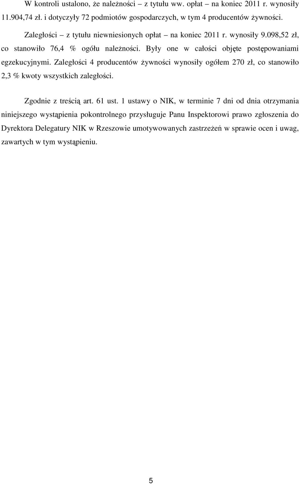 Zaległości 4 producentów żywności wynosiły ogółem 270 zł, co stanowiło 2,3 % kwoty wszystkich zaległości. Zgodnie z treścią art. 61 ust.