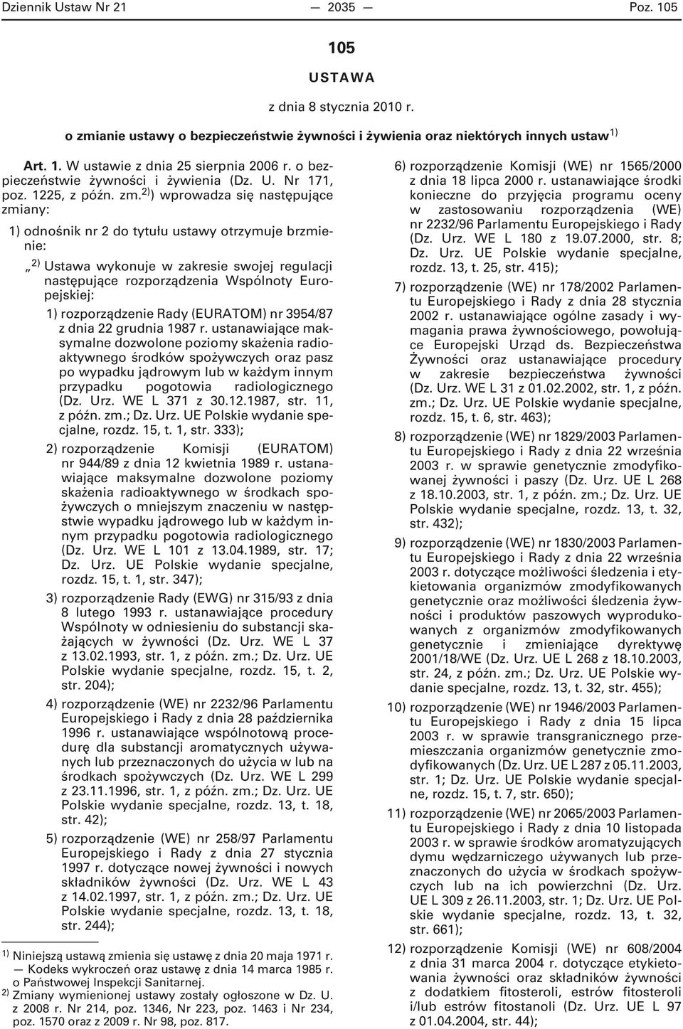 2) ) wprowadza się następujące zmiany: 1) odnośnik nr 2 do tytułu ustawy otrzymuje brzmienie: 2) Ustawa wykonuje w zakresie swojej regulacji następujące rozporządzenia Wspólnoty Europejskiej: 1)