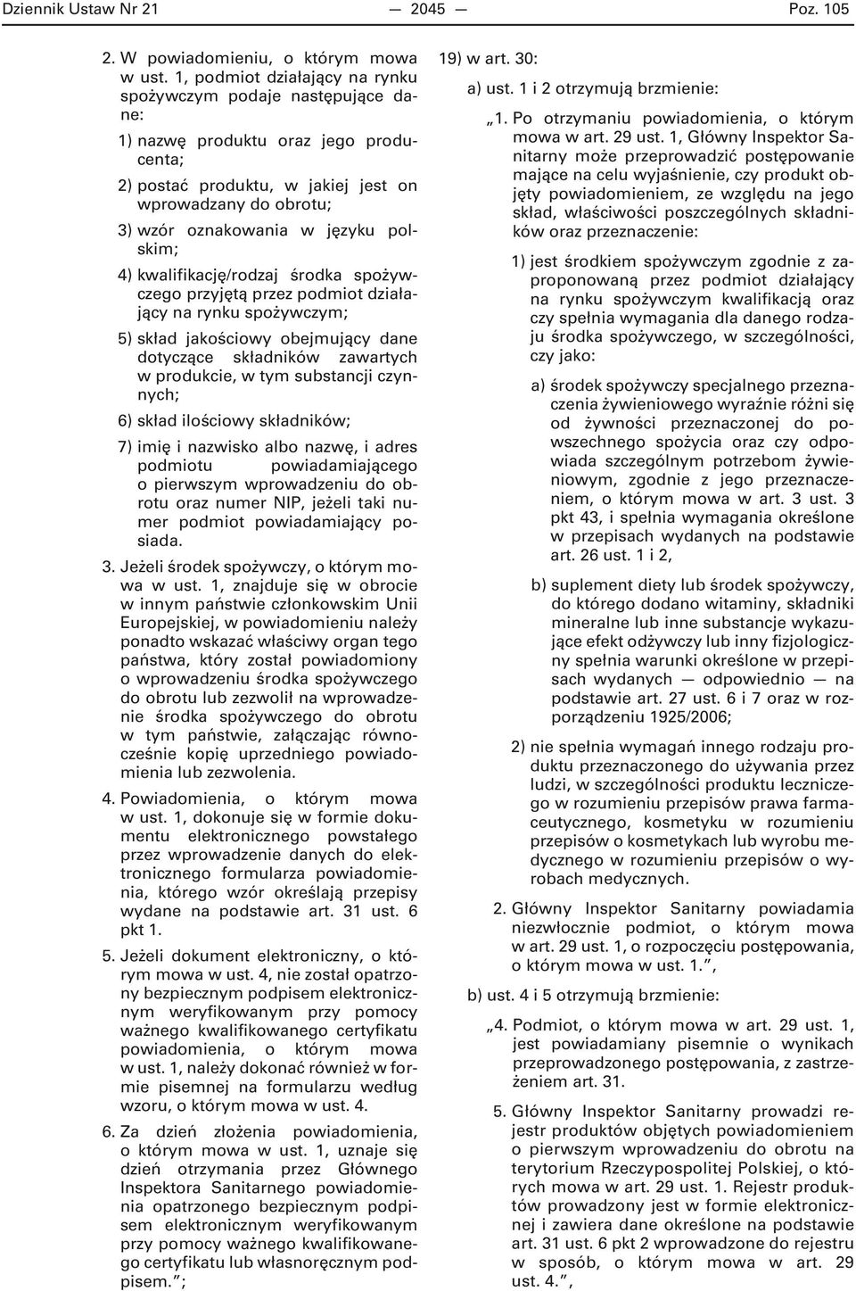 polskim; 4) kwalifikację/rodzaj środka spożywczego przyjętą przez podmiot działający na rynku spożywczym; 5) skład jakościowy obejmujący dane dotyczące składników zawartych w produkcie, w tym