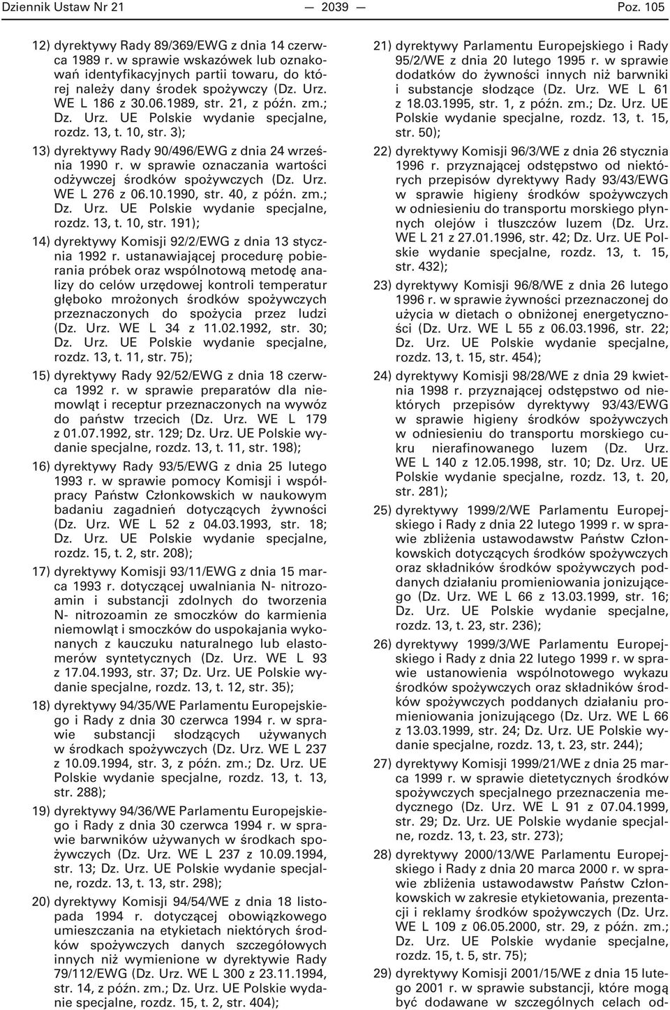 3); 13) dyrektywy Rady 90/496/EWG z dnia 24 września 1990 r. w sprawie oznaczania wartości odżywczej środków spożywczych (Dz. Urz. WE L 276 z 06.10.1990, str. 40, z późn. zm.; rozdz. 13, t. 10, str.