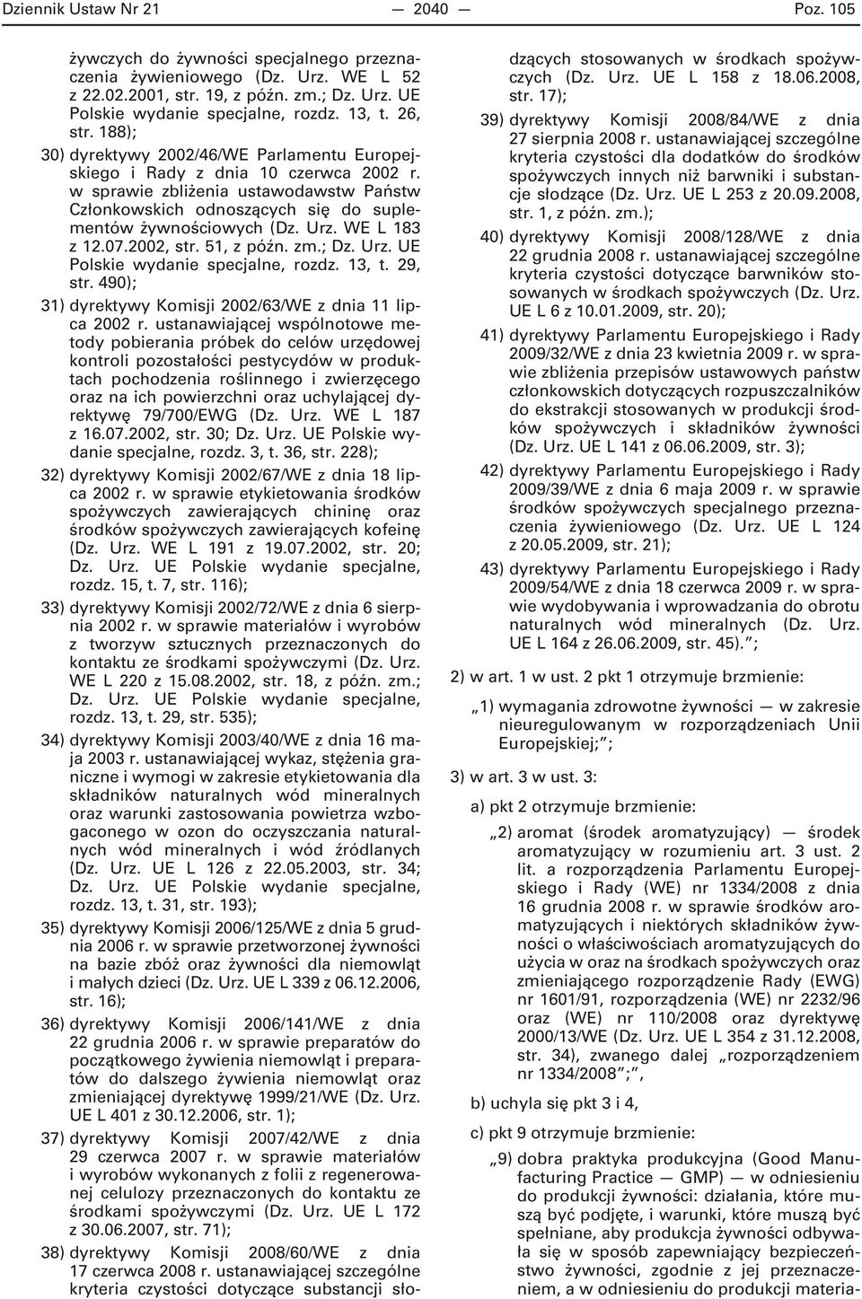 w sprawie zbliżenia ustawodawstw Państw Członkowskich odnoszących się do suplementów żywnościowych (Dz. Urz. WE L 183 z 12.07.2002, str. 51, z późn. zm.; Dz. Urz. UE Polskie wydanie specjalne, rozdz.