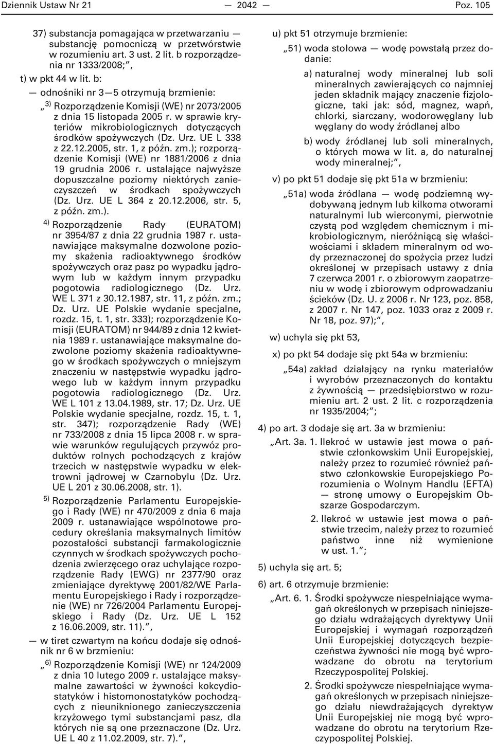 UE L 338 z 22.12.2005, str. 1, z późn. zm.); rozporządzenie Komisji (WE) nr 1881/2006 z dnia 19 grudnia 2006 r.