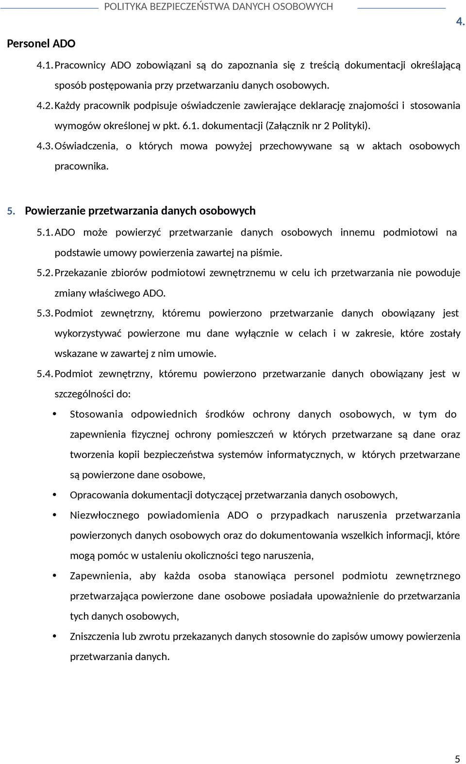 Oświadczenia, o których mowa powyżej przechowywane są w aktach osobowych pracownika. 5. Powierzanie przetwarzania danych osobowych 5.1.