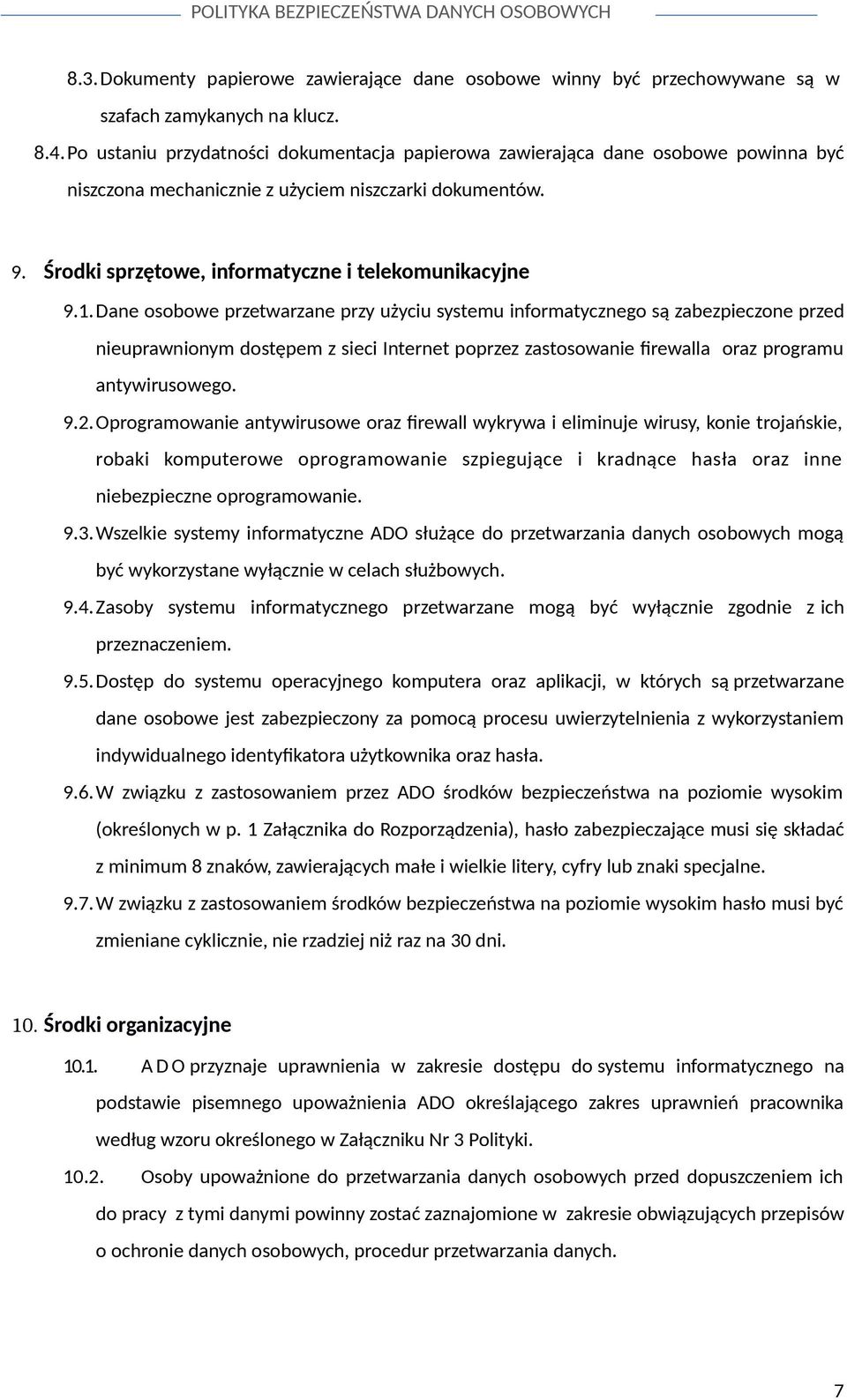 Dane osobowe przetwarzane przy użyciu systemu informatycznego są zabezpieczone przed nieuprawnionym dostępem z sieci Internet poprzez zastosowanie firewalla oraz programu antywirusowego. 9.2.