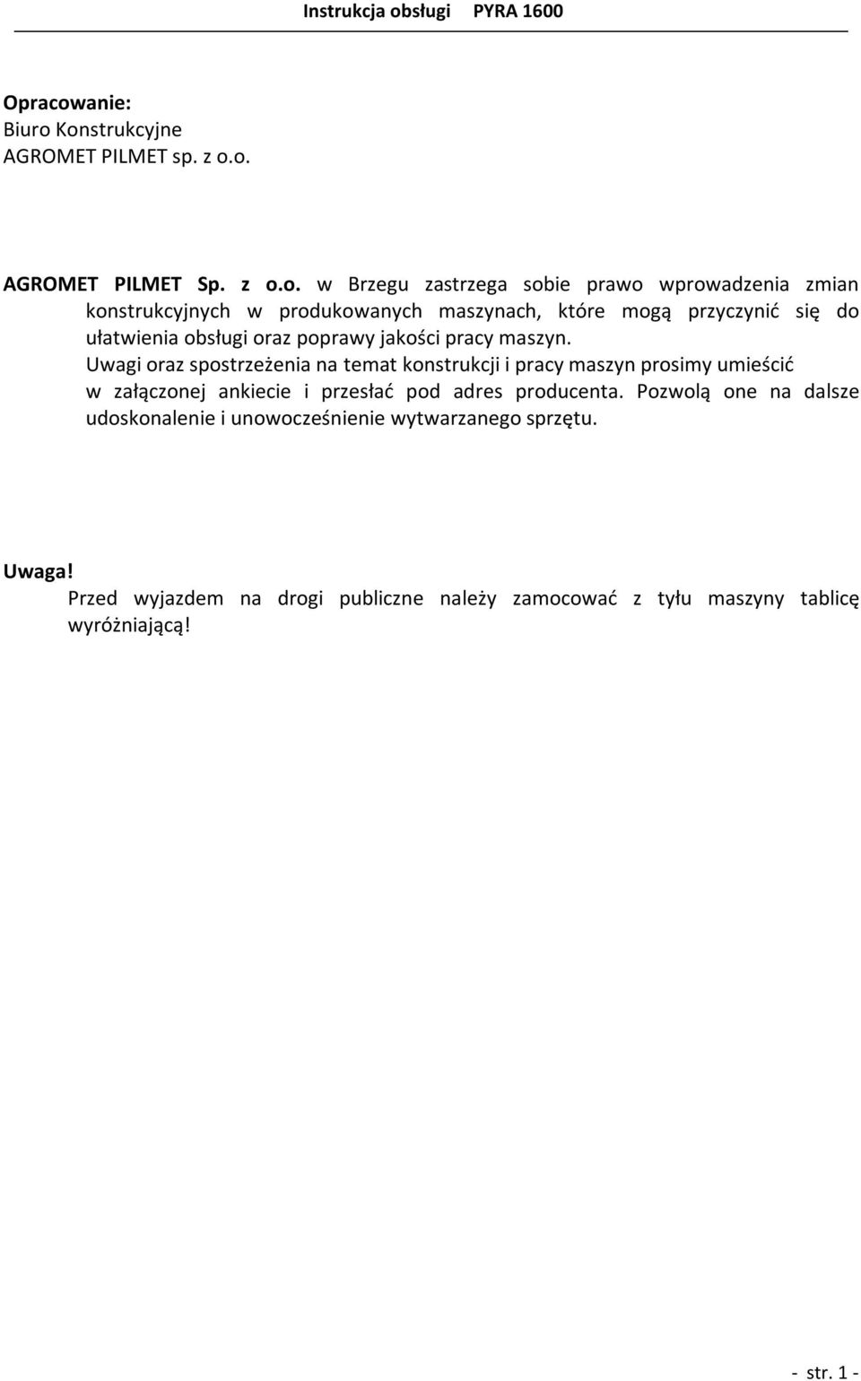 Konstrukcyjne AGROMET PILMET sp. z o.o. AGROMET PILMET Sp. z o.o. w Brzegu zastrzega sobie prawo wprowadzenia zmian konstrukcyjnych w