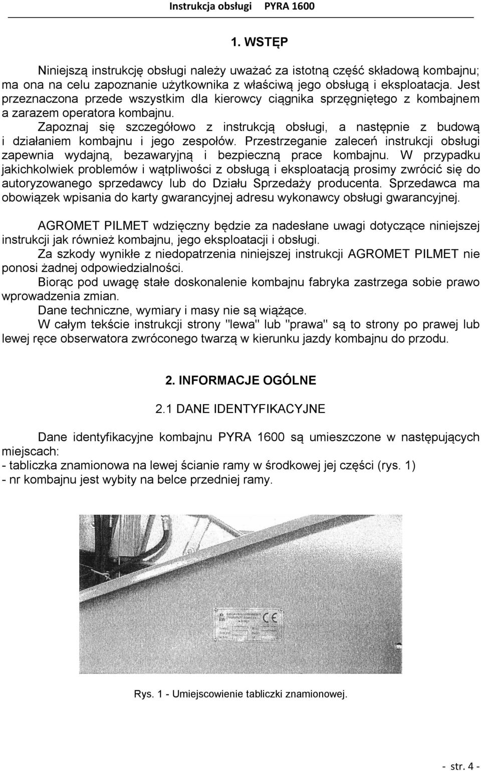 Zapoznaj się szczegółowo z instrukcją obsługi, a następnie z budową i działaniem kombajnu i jego zespołów.