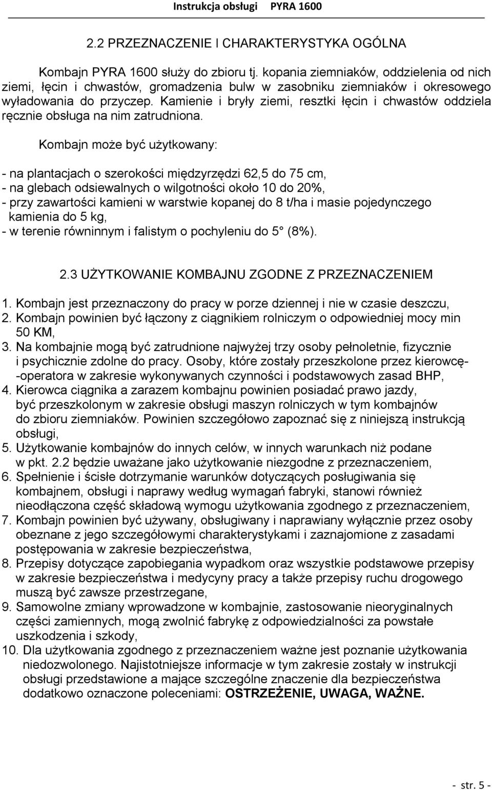 Kamienie i bryły ziemi, resztki łęcin i chwastów oddziela ręcznie obsługa na nim zatrudniona.
