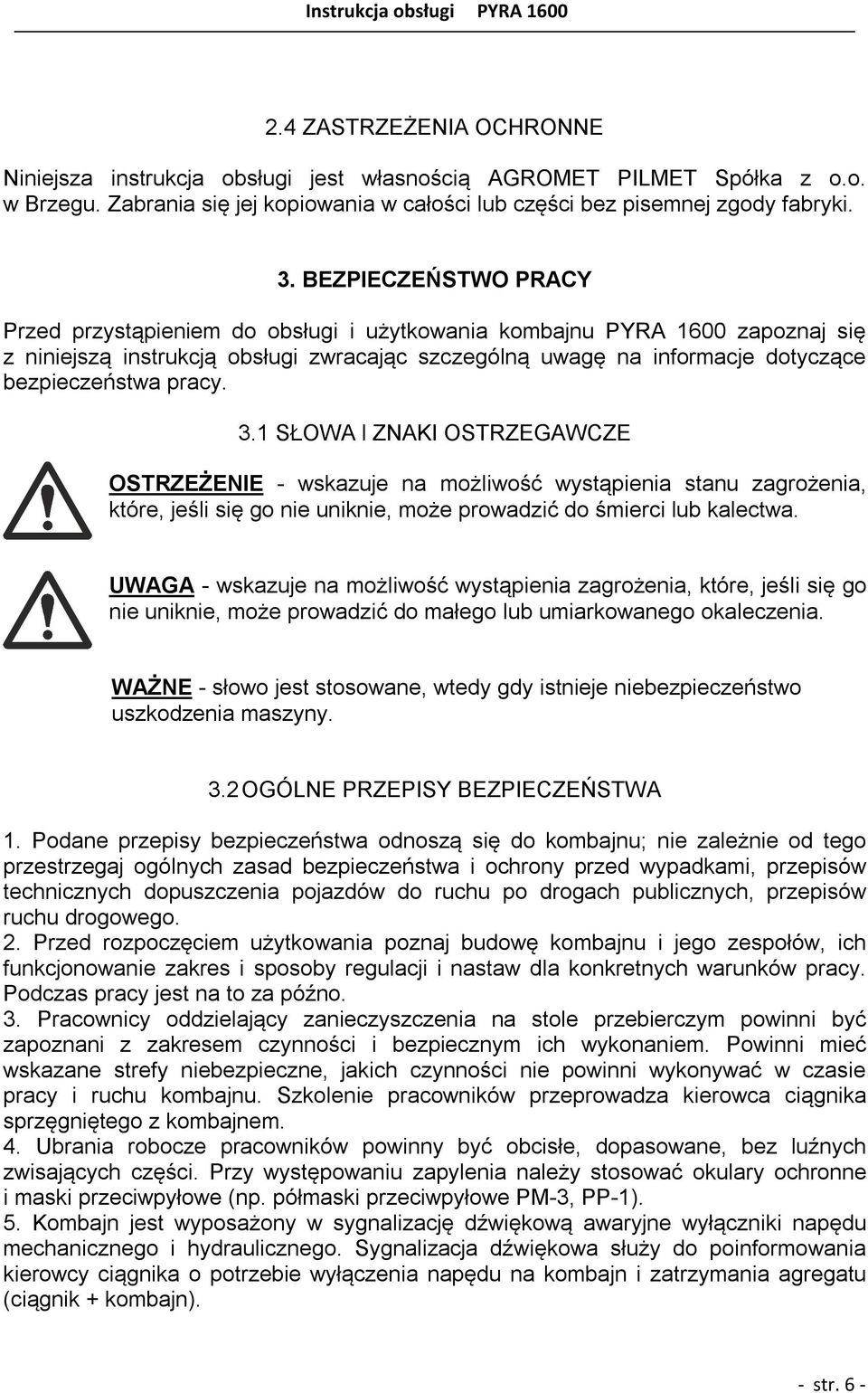 pracy. 3.1 SŁOWA l ZNAKI OSTRZEGAWCZE OSTRZEŻENIE - wskazuje na możliwość wystąpienia stanu zagrożenia, które, jeśli się go nie uniknie, może prowadzić do śmierci lub kalectwa.