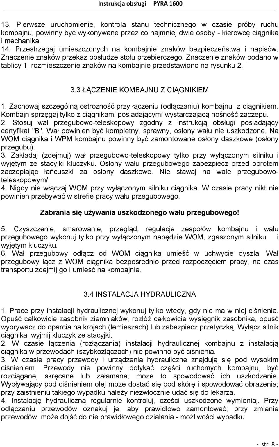 Znaczenie znaków podano w tablicy 1, rozmieszczenie znaków na kombajnie przedstawiono na rysunku 2. 3.3 ŁĄCZENIE KOMBAJNU Z CIĄGNIKIEM 1.
