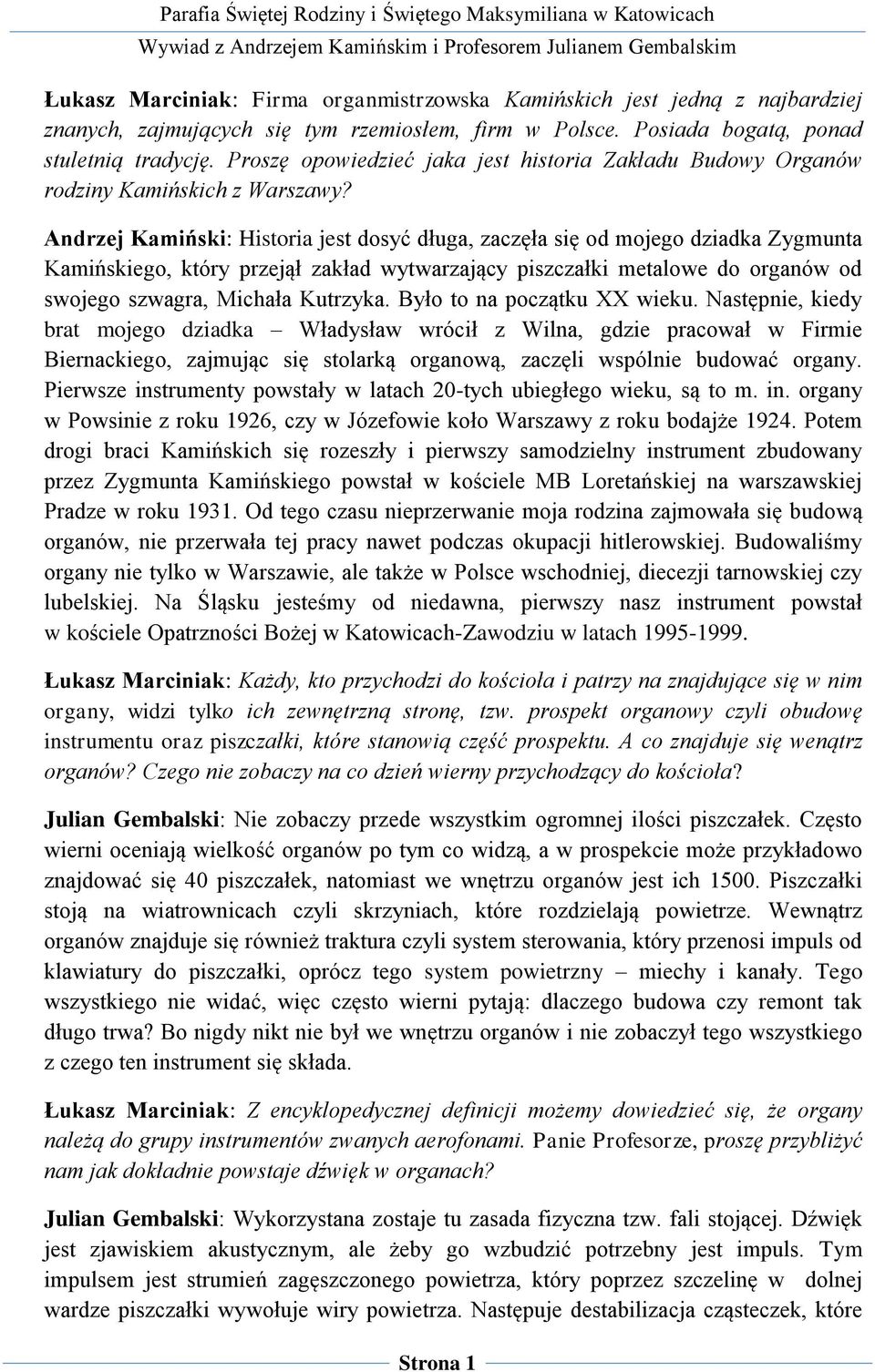Andrzej Kamiński: Historia jest dosyć długa, zaczęła się od mojego dziadka Zygmunta Kamińskiego, który przejął zakład wytwarzający piszczałki metalowe do organów od swojego szwagra, Michała Kutrzyka.