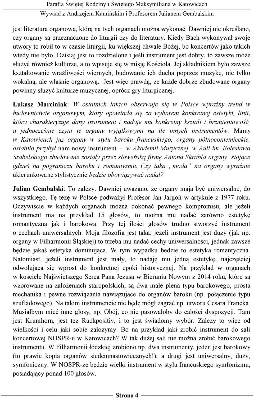 Dzisiaj jest to rozdzielone i jeśli instrument jest dobry, to zawsze może służyć również kulturze, a to wpisuje się w misję Kościoła.