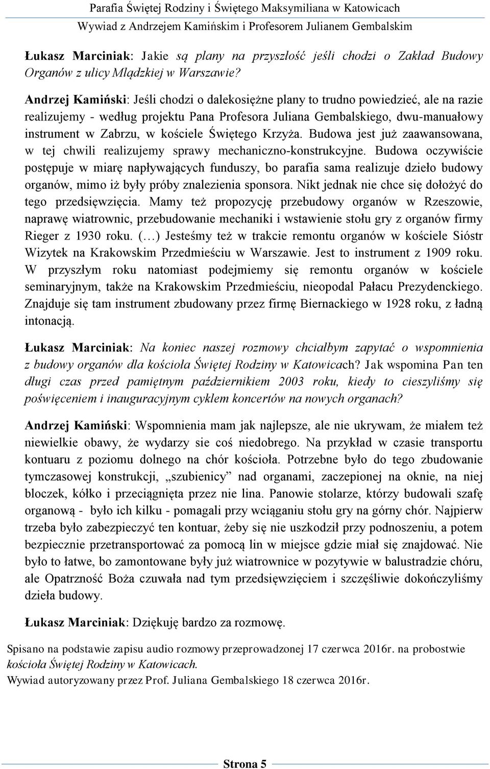 Świętego Krzyża. Budowa jest już zaawansowana, w tej chwili realizujemy sprawy mechaniczno-konstrukcyjne.