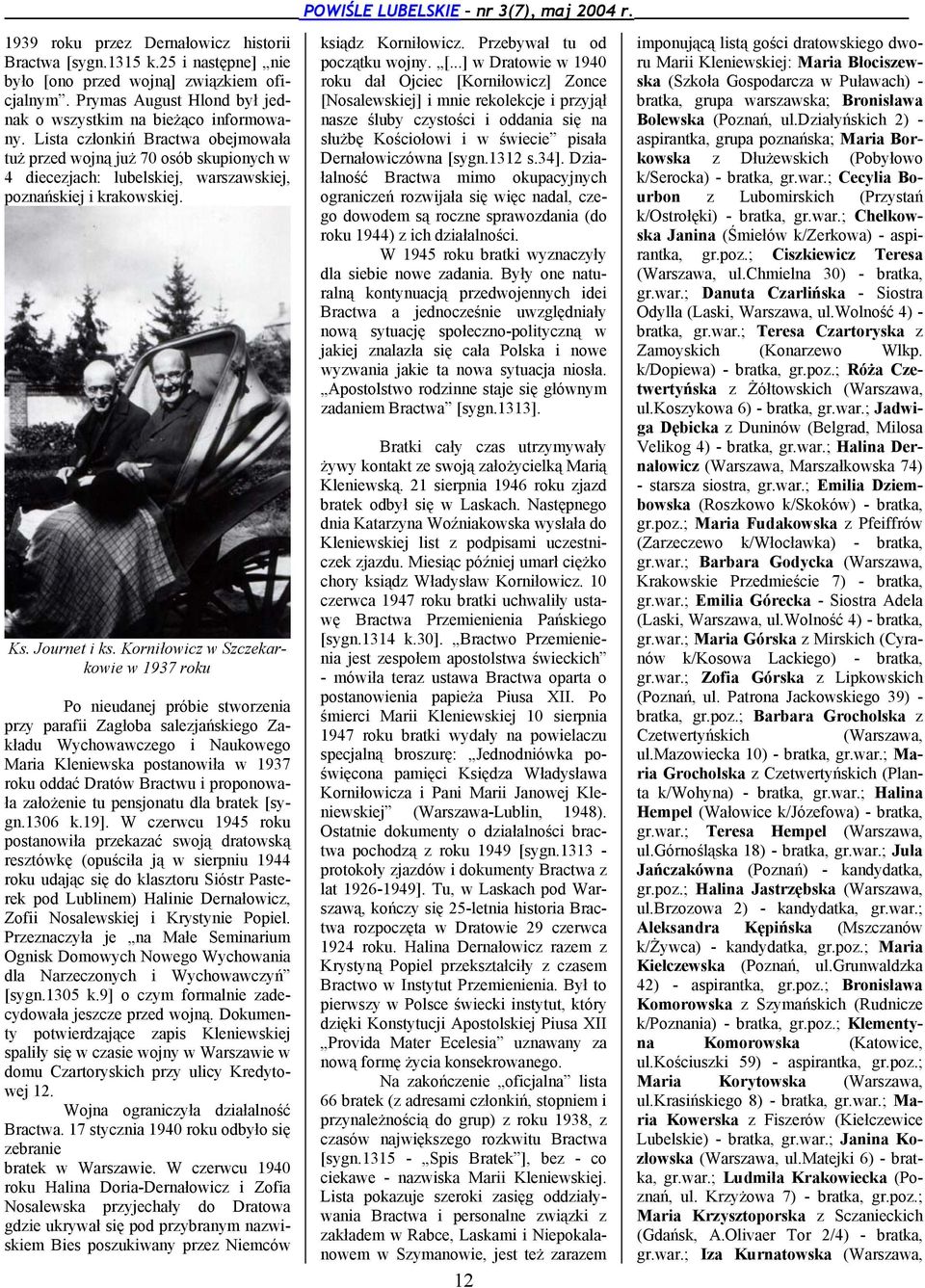 Korniłowicz w Szczekarkowie w 1937 roku Po nieudanej próbie stworzenia przy parafii Zagłoba salezjańskiego Zakładu Wychowawczego i Naukowego Maria Kleniewska postanowiła w 1937 roku oddać Dratów