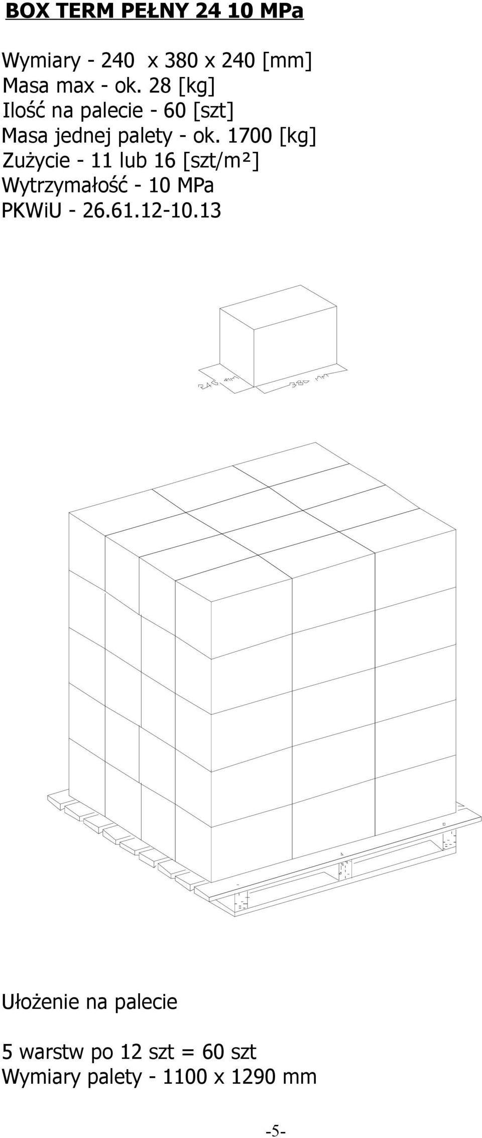 28 [kg] Ilość na palecie - 60 [szt] Masa jednej palety - ok.