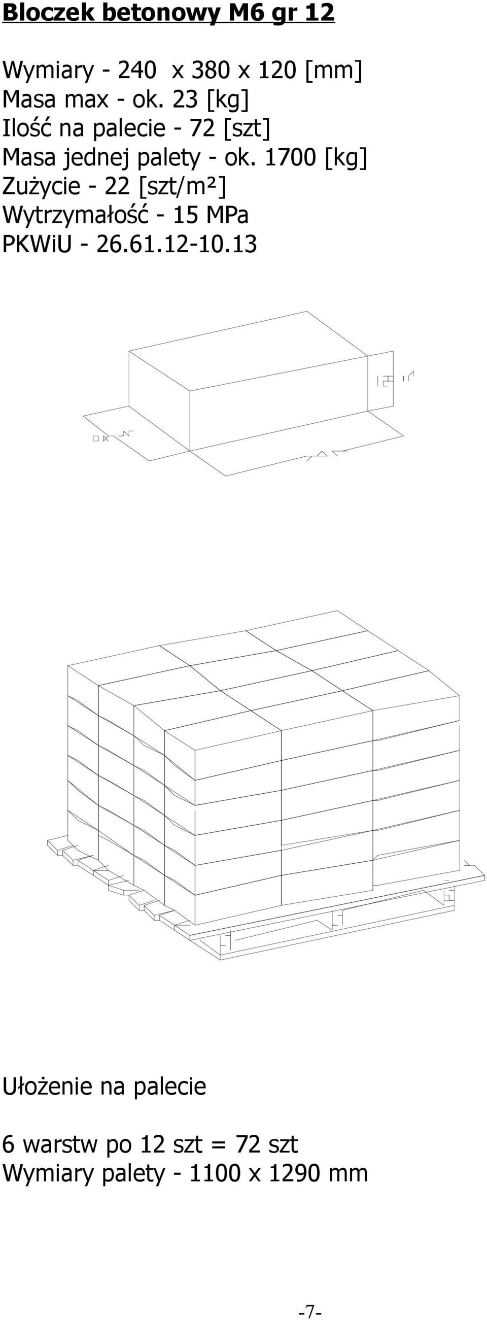 23 [kg] Ilość na palecie - 72 [szt] Masa jednej palety - ok.