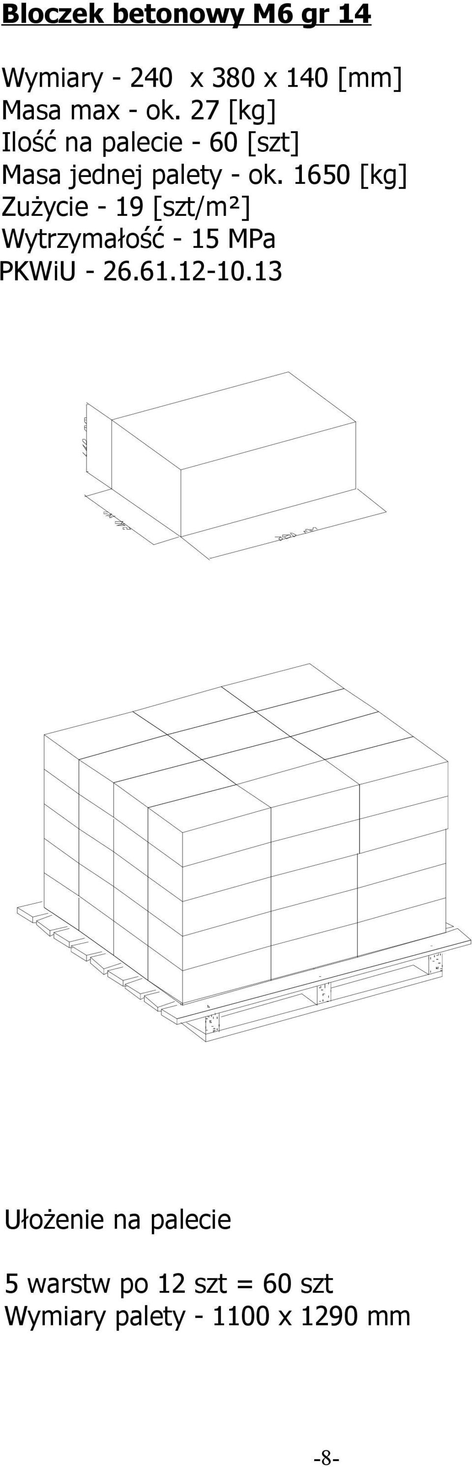 27 [kg] Ilość na palecie - 60 [szt] Masa jednej palety - ok.
