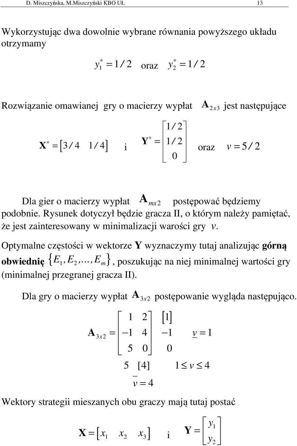 i Y / 2 / 2 0 oraz v 5 / 2 Dla gier o macierzy wypłat A mx2 postępować będziemy podobnie.