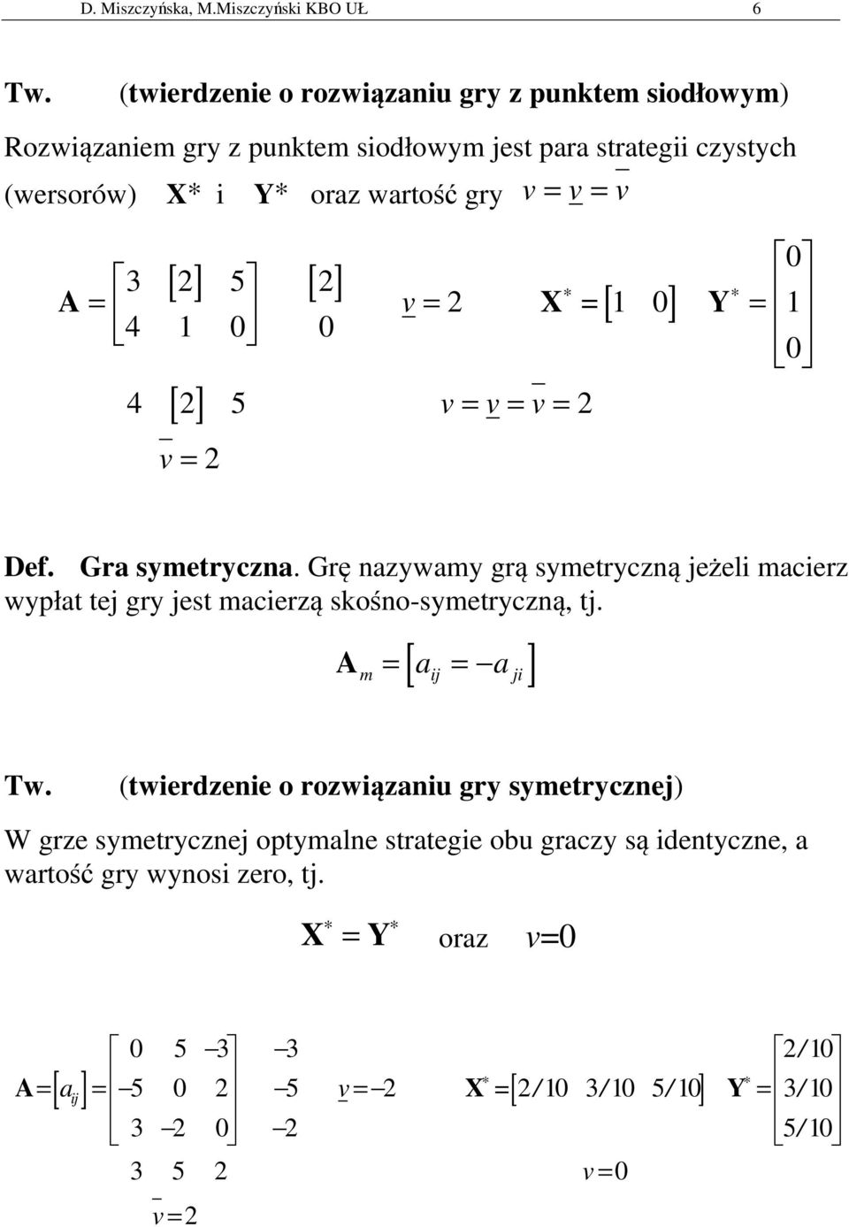 [ 2] A X [ ] Y 3 2 5 v 2 0 4 0 0 [ ] 4 2 5 v v v 2 v 2 0 0 Def. Gra symetryczna.