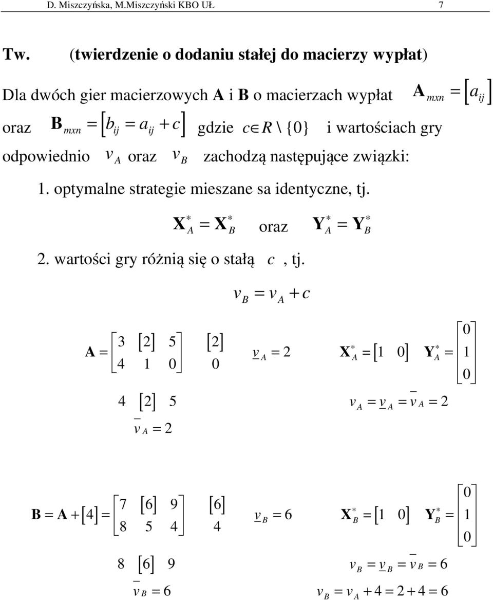 gdzie c R \ {0} i wartościach gry odpowiednio v A oraz v B zachodzą następujące związki:. optymalne strategie mieszane sa identyczne, tj.