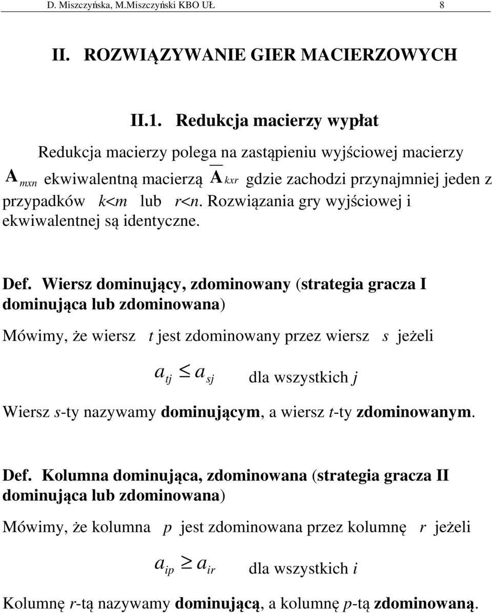 Rozwiązania gry wyjściowej i ekwiwalentnej są identyczne. Def.