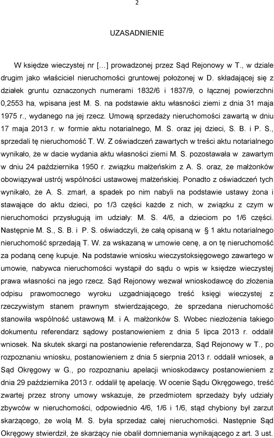 , wydanego na jej rzecz. Umową sprzedaży nieruchomości zawartą w dniu 17 maja 2013 r. w formie aktu notarialnego, M. S. oraz jej dzieci, S. B. i P. S., sprzedali tę nieruchomość T. W.