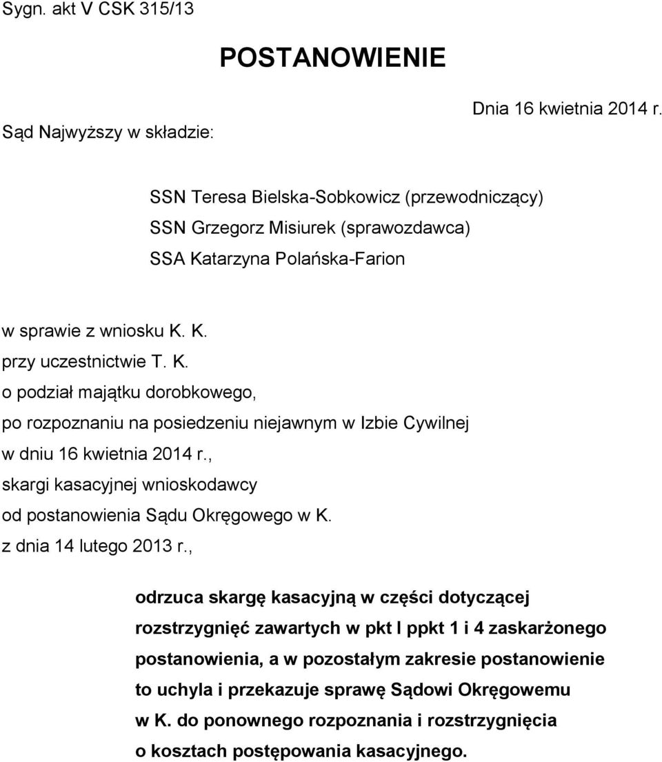 tarzyna Polańska-Farion w sprawie z wniosku K. K. przy uczestnictwie T. K. o podział majątku dorobkowego, po rozpoznaniu na posiedzeniu niejawnym w Izbie Cywilnej w dniu 16 kwietnia 2014 r.