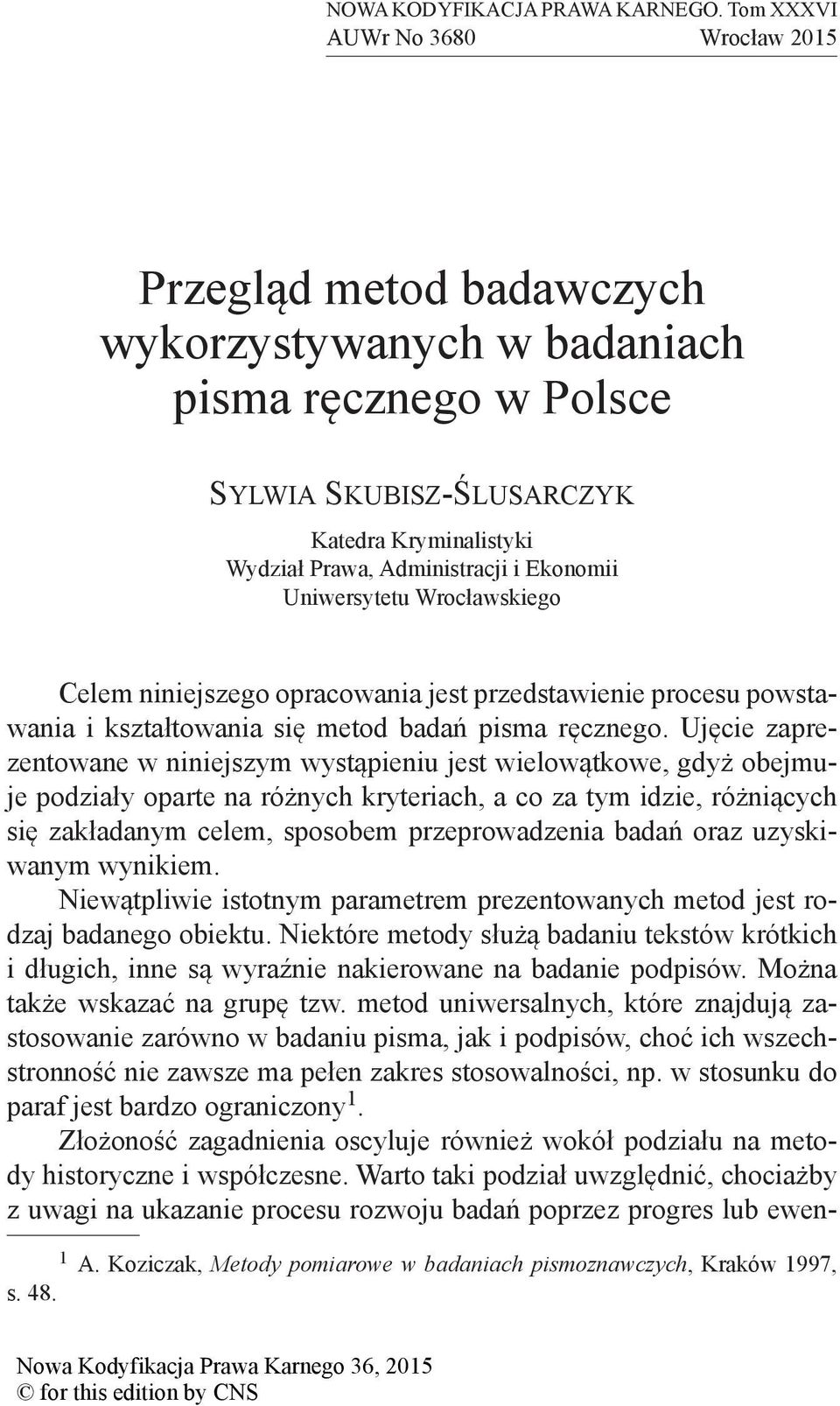Ekonomii Uniwersytetu Wrocławskiego Celem niniejszego opracowania jest przedstawienie procesu powstawania i kształtowania się metod badań pisma ręcznego.