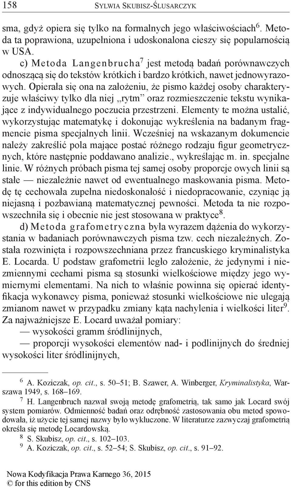 Opierała się ona na założeniu, że pismo każdej osoby charakteryzuje właściwy tylko dla niej rytm oraz rozmieszczenie tekstu wynikające z indywidualnego poczucia przestrzeni.