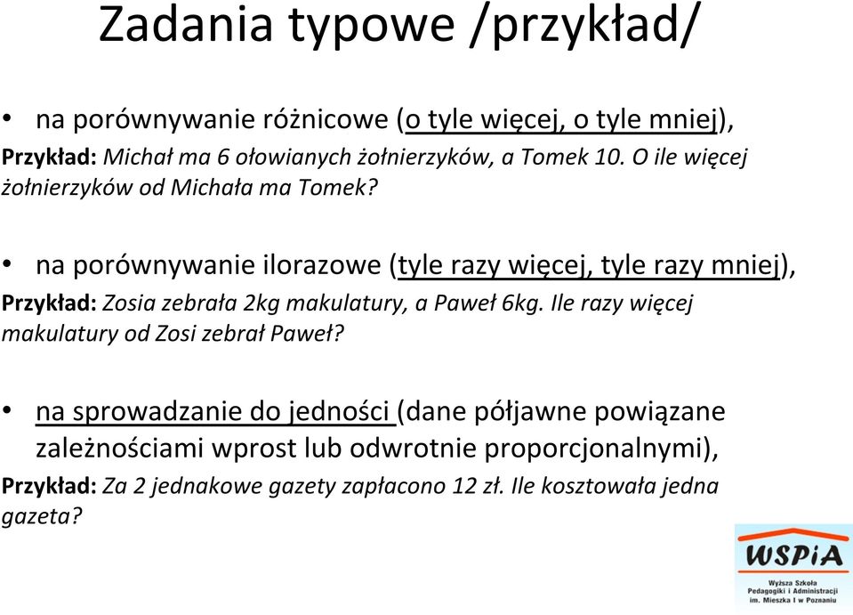 na porównywanie ilorazowe (tyle razy więcej, tyle razy mniej), Przykład: Zosia zebrała 2kg makulatury, a Paweł 6kg.