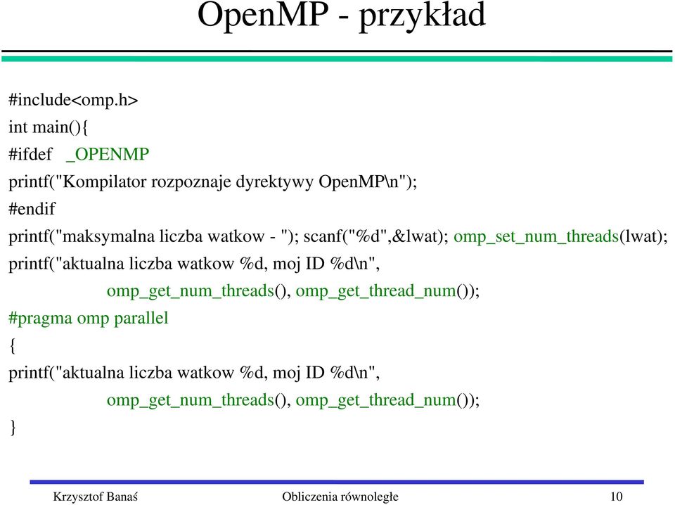 liczba watkow "); scanf("%d",&lwat); omp_set_num_threads(lwat); printf("aktualna liczba watkow %d, moj ID %d\n",