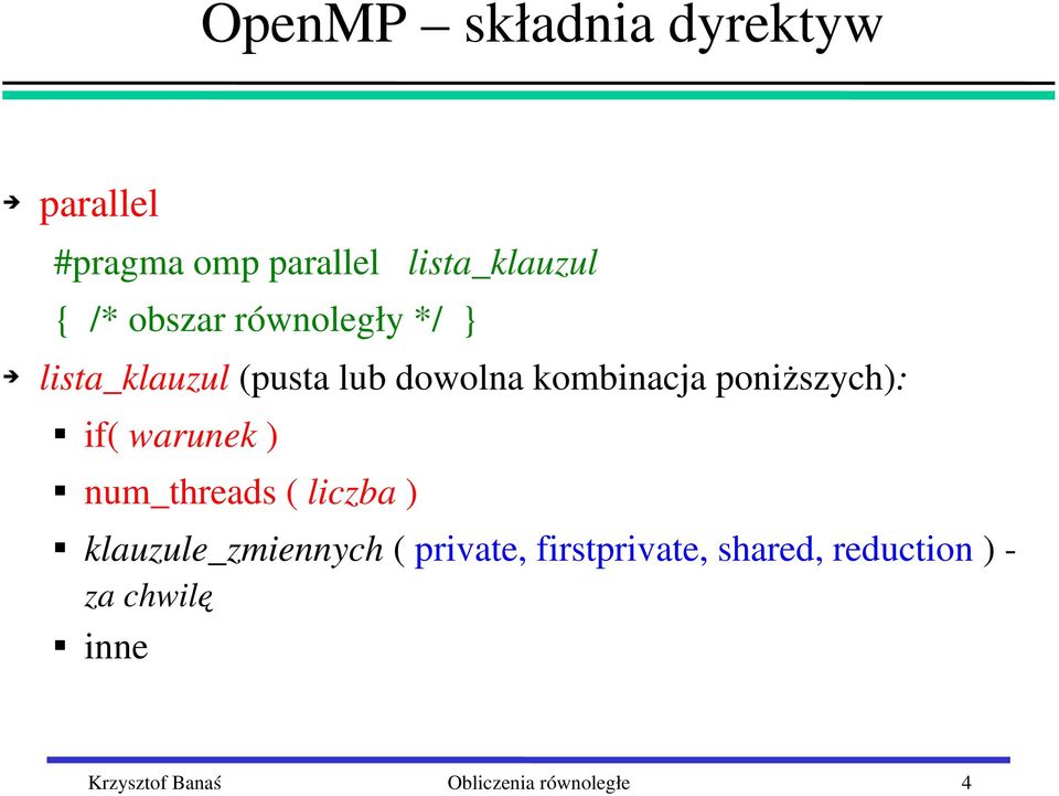 poniższych): if( warunek ) num_threads ( liczba ) klauzule_zmiennych (