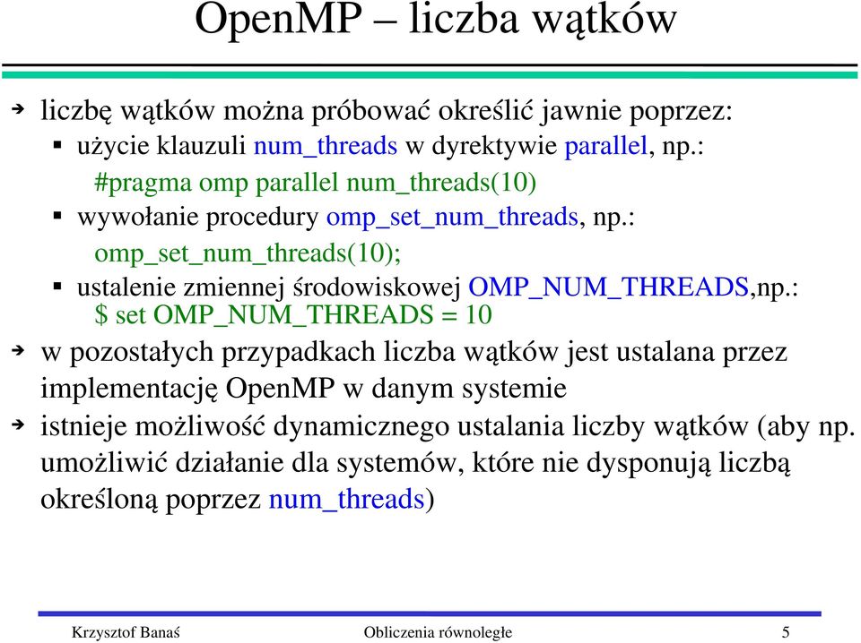 : omp_set_num_threads(10); ustalenie zmiennej środowiskowej OMP_NUM_THREADS,np.