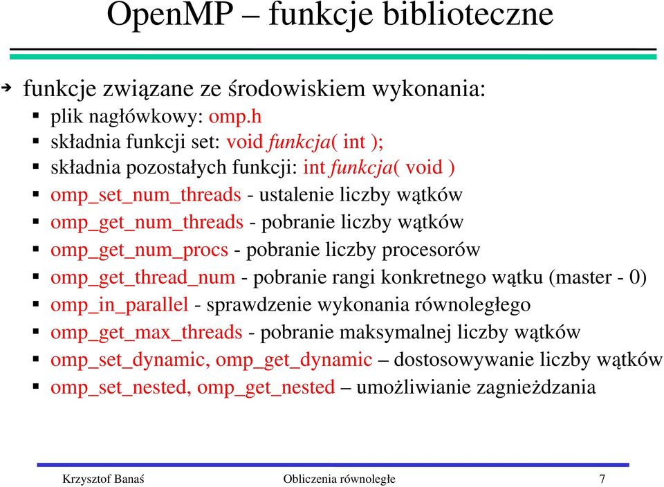 pobranie liczby wątków omp_get_num_procs pobranie liczby procesorów omp_get_thread_num pobranie rangi konkretnego wątku (master 0) omp_in_parallel sprawdzenie