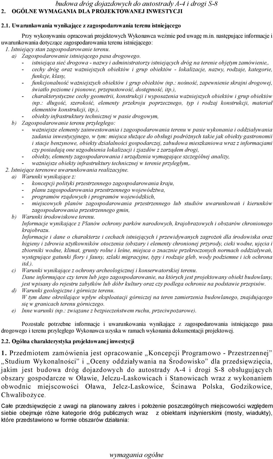 - istniejąca sieć drogowa - nazwy i administratorzy istniejących dróg na terenie objętym zamówienie,.