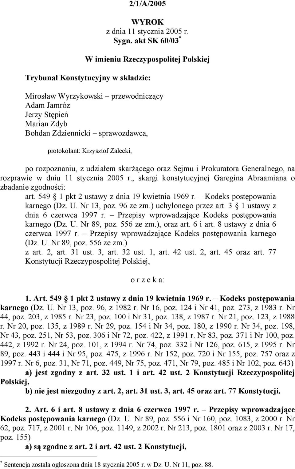 protokolant: Krzysztof Zalecki, po rozpoznaniu, z udziałem skarżącego oraz Sejmu i Prokuratora Generalnego, na rozprawie w dniu 11 stycznia 2005 r.