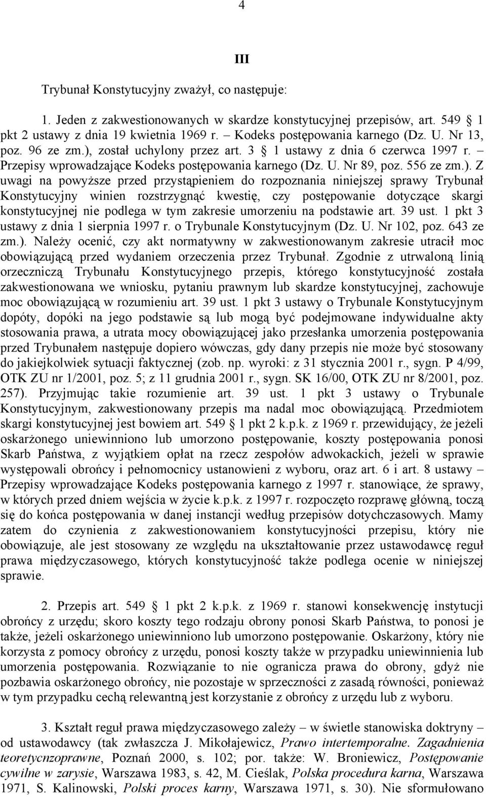 został uchylony przez art. 3 1 ustawy z dnia 6 czerwca 1997 r. Przepisy wprowadzające Kodeks postępowania karnego (Dz. U. Nr 89, poz. 556 ze zm.).