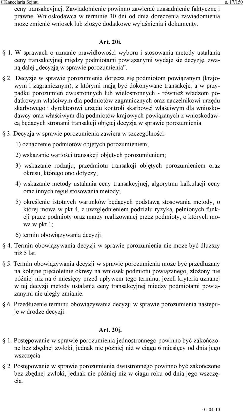 W sprawach o uznanie prawidłowości wyboru i stosowania metody ustalania ceny transakcyjnej między podmiotami powiązanymi wydaje się decyzję, zwaną dalej decyzją w sprawie porozumienia. 2.