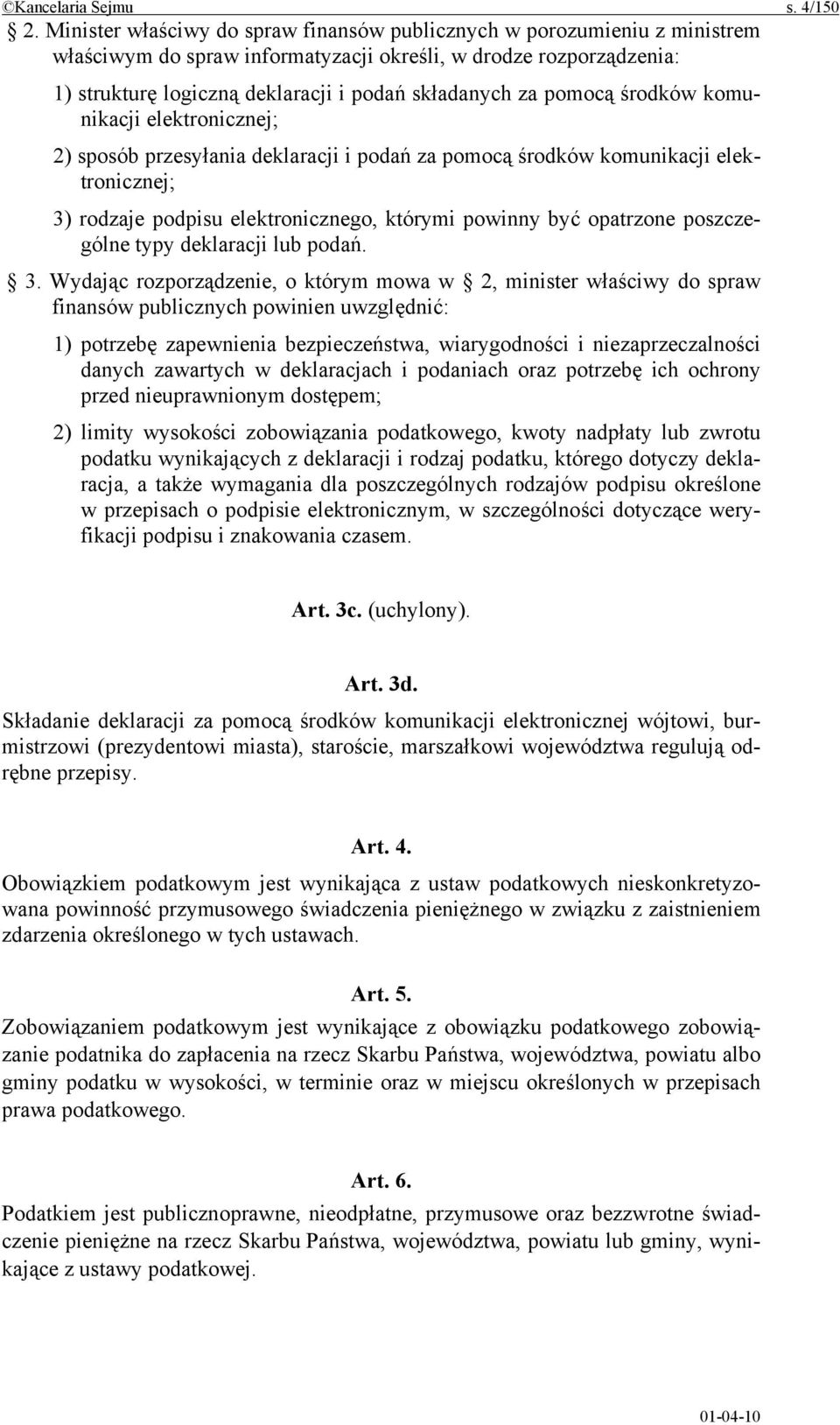 pomocą środków komunikacji elektronicznej; 2) sposób przesyłania deklaracji i podań za pomocą środków komunikacji elektronicznej; 3) rodzaje podpisu elektronicznego, którymi powinny być opatrzone