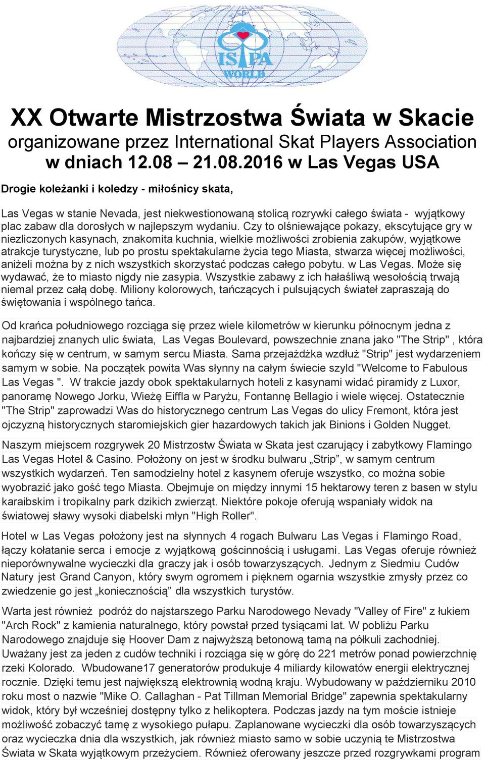 2016 w Las Vegas USA Drogie koleżanki i koledzy - miłośnicy skata, Las Vegas w stanie Nevada, jest niekwestionowaną stolicą rozrywki całego świata - wyjątkowy plac zabaw dla dorosłych w najlepszym