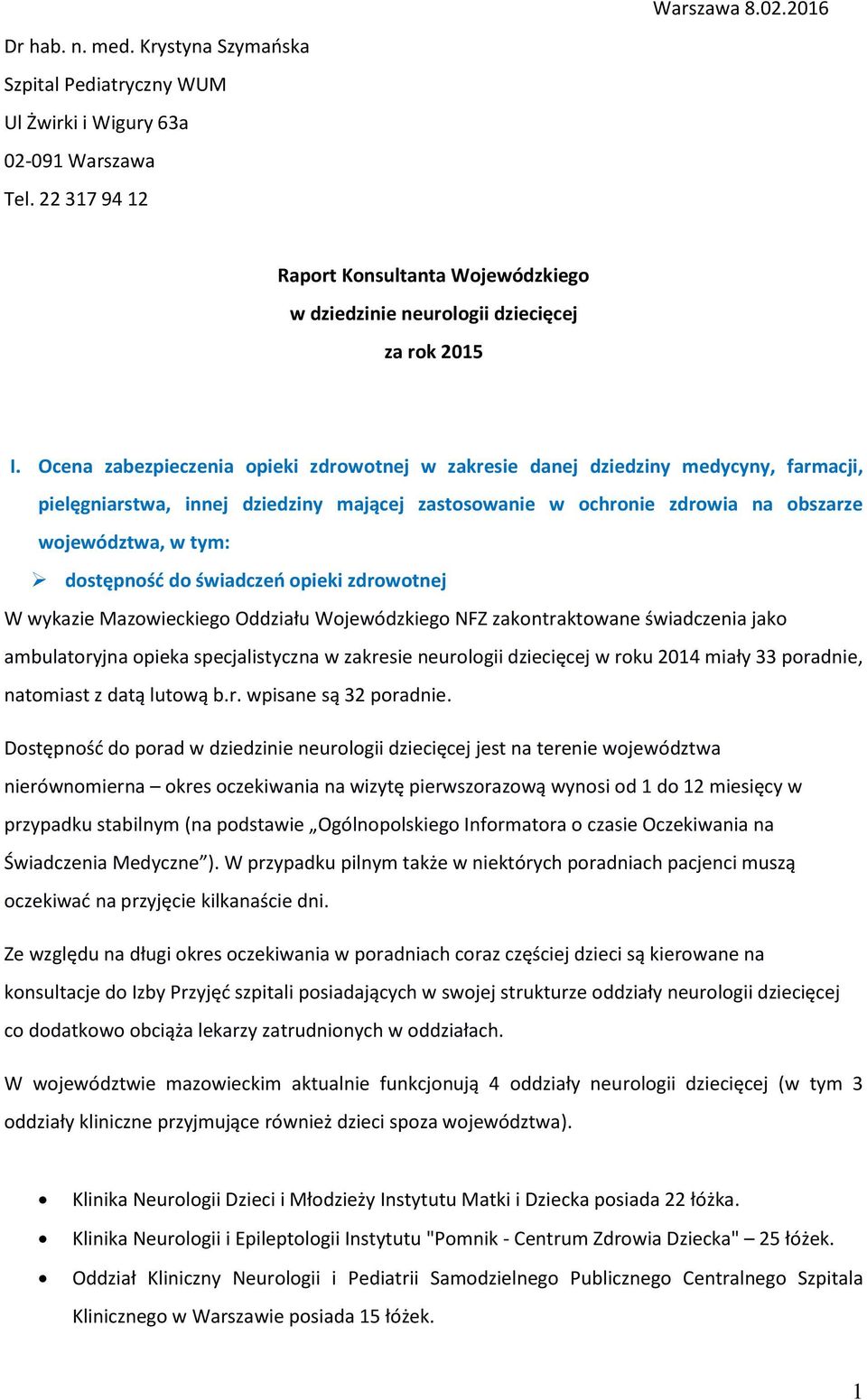 Ocena zabezpieczenia opieki zdrowotnej w zakresie danej dziedziny medycyny, farmacji, pielęgniarstwa, innej dziedziny mającej zastosowanie w ochronie zdrowia na obszarze województwa, w tym: