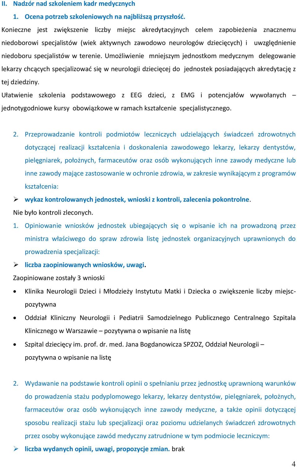 w terenie. Umożliwienie mniejszym jednostkom medycznym delegowanie lekarzy chcących specjalizować się w neurologii dziecięcej do jednostek posiadających akredytację z tej dziedziny.