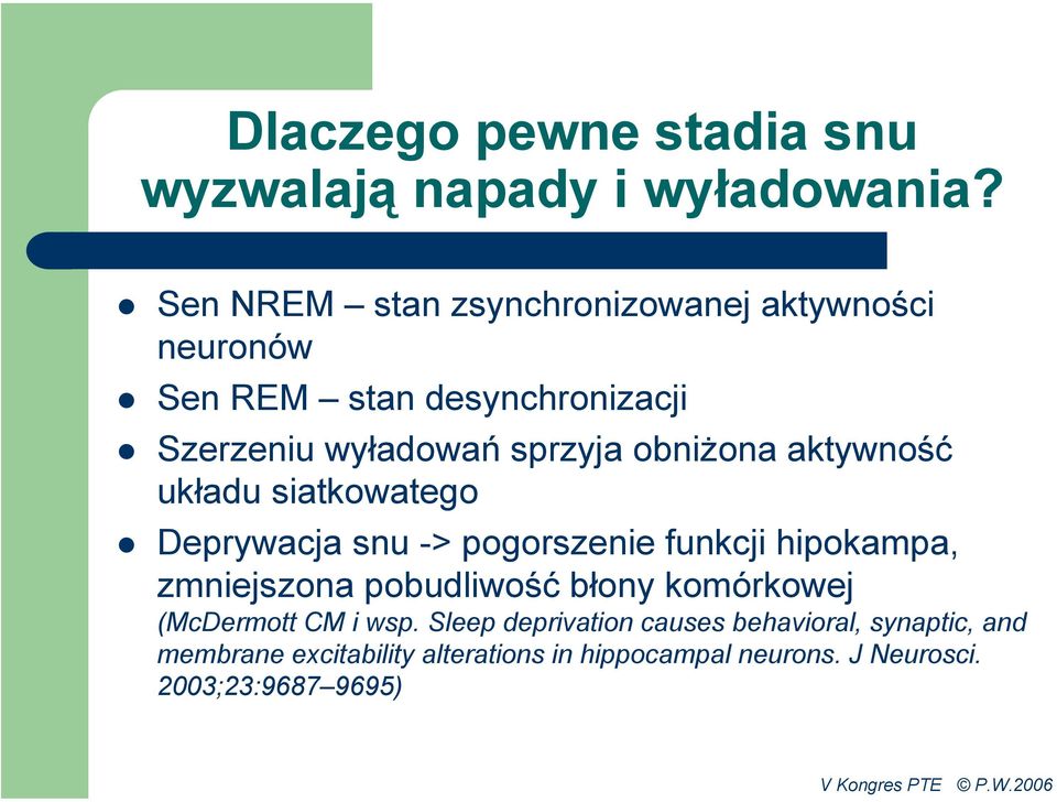 obniżona aktywność układu siatkowatego Deprywacja snu -> pogorszenie funkcji hipokampa, zmniejszona pobudliwość