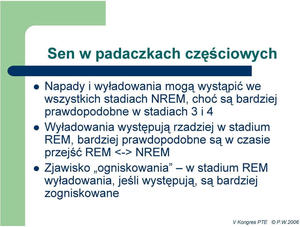 występują rzadziej w stadium REM, bardziej prawdopodobne są w czasie przejść REM