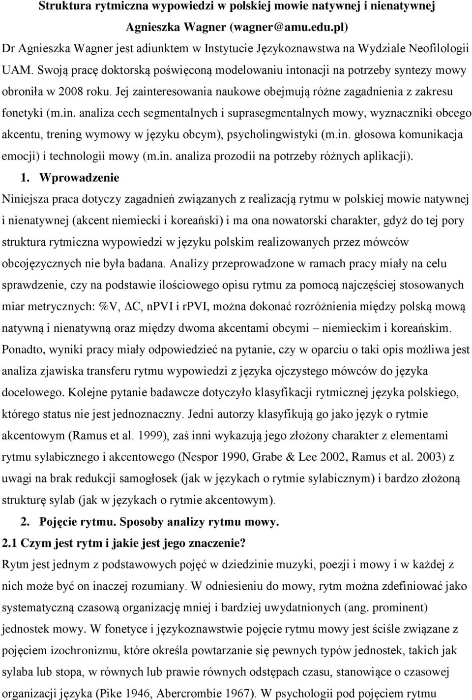 in. głosowa komunikacja emocji) i technologii mowy (m.in. analiza prozodii na potrzeby różnych aplikacji). 1.