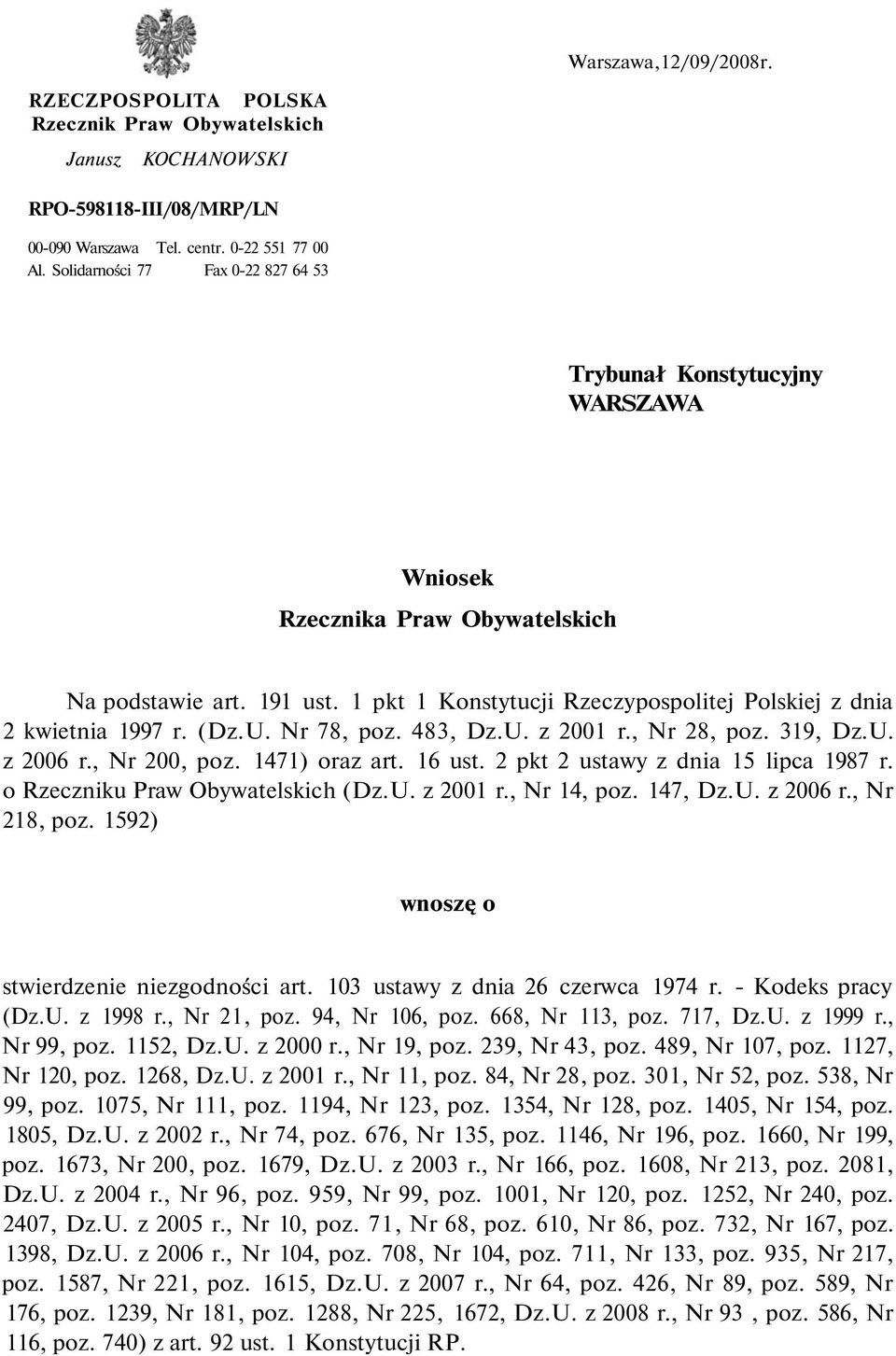 1 pkt 1 Konstytucji Rzeczypospolitej Polskiej z dnia 2 kwietnia 1997 r. (Dz.U. Nr 78, poz. 483, Dz.U. z 2001 r., Nr 28, poz. 319, Dz.U. z 2006 r., Nr 200, poz. 1471) oraz art. 16 ust.